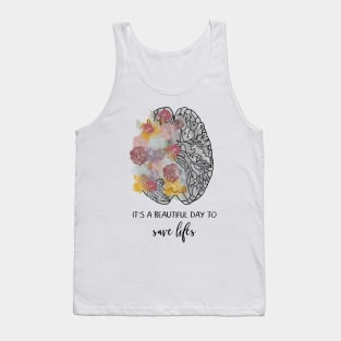 Its a beautiful day to save lives/brain/anatomy/flowers/doctor Tank Top